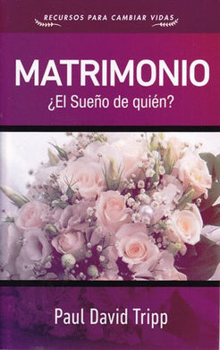 Matrimonio ¿El sueño de quién? | Paul David Tripp | Publicaciones Faro de Gracia