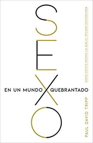 Sexo en un mundo quebrantado | Paul David Tripp | B&H Español