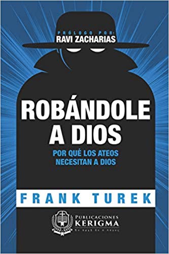 Robándole a Dios | Frank Turek | Publicaciones Kerigma