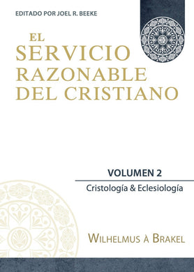 El servicio razonable del cristiano Vol. 2  Wilhelmus A Brakel | Teología para vivir