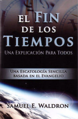 El fin de los tiempos | Samuel Waldron | Publicaciones Faro de Gracia