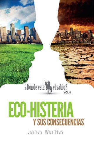 Eco-Histeria y sus consecuencias | James Wanliss | Editorial Clir 