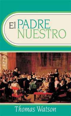 El padre nuestro  | Thomas Watson | Estandarte de la Verdad 