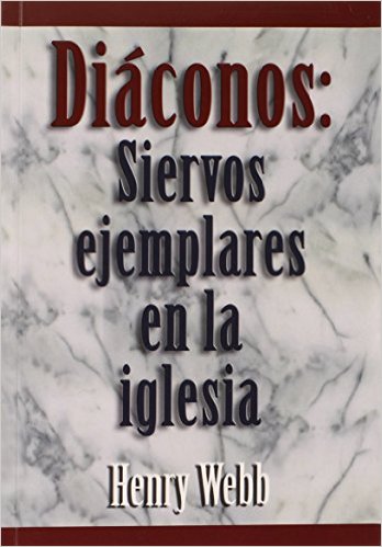 Diaconos: Siervos Ejemplares en la Iglesia | Henry Webb | Mundo Hispano