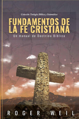 Fundamentos de la Fe Cristiana | Roger Weil | Teología para vivir
