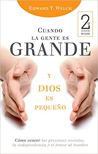 Cuando la gente y Dios es pequeño | Edward T Welch | Editorial Peregrino