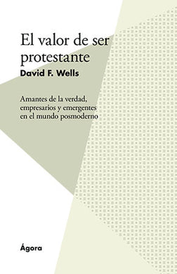 El valor de ser protestante | David F. Wells | Publicaciones Andamio