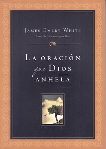 La Oración que Dios anhela | James Emery White | Editorial Peniel 