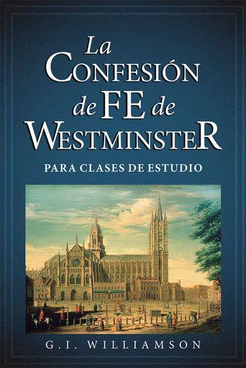 La confesión de fe de Westminster clases de estudio | G.I. Williamson | Poiema Publicaciones