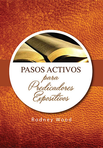Pasos activos para Predicadores Expositivos | Rodney Wood | Editorial Clir 